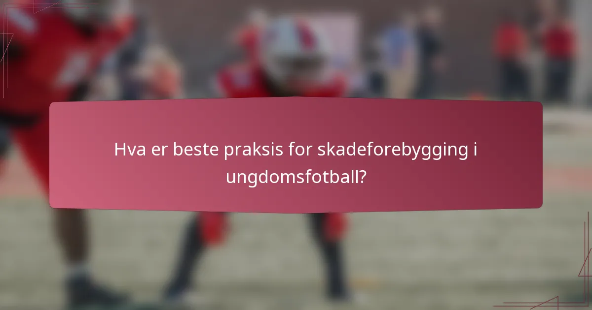 Hva er beste praksis for skadeforebygging i ungdomsfotball?