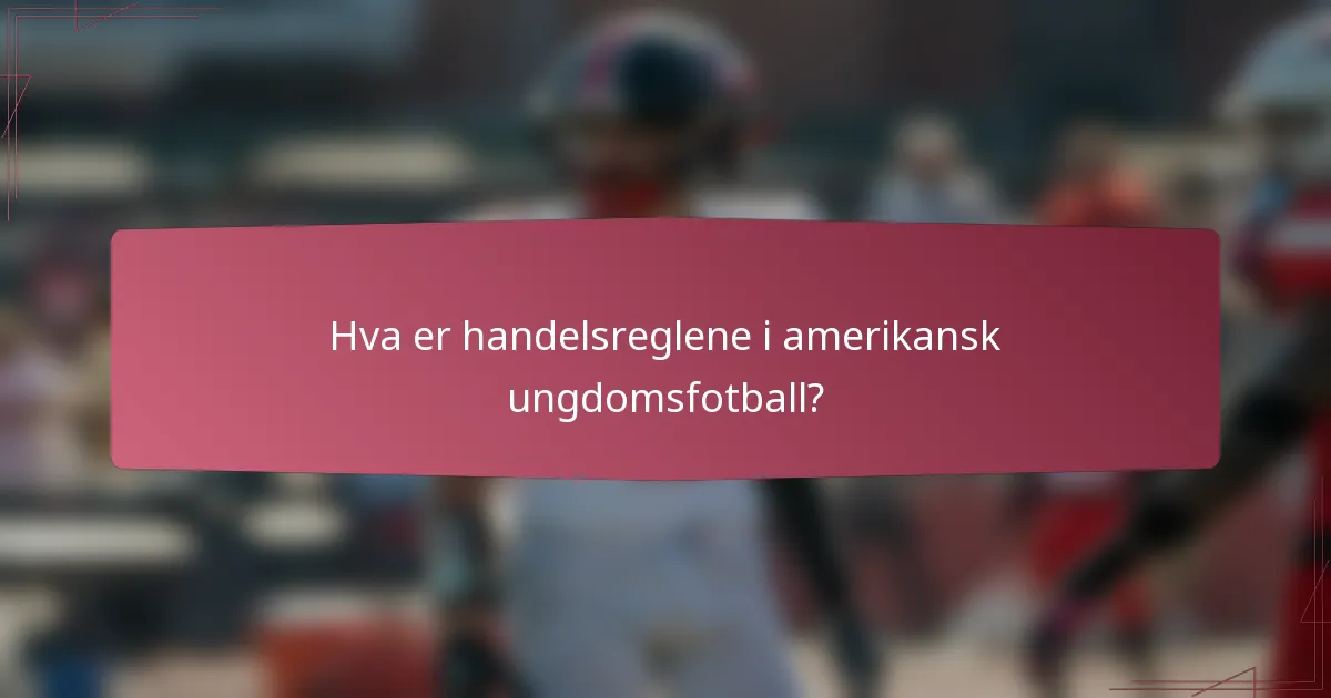 Hva er handelsreglene i amerikansk ungdomsfotball?