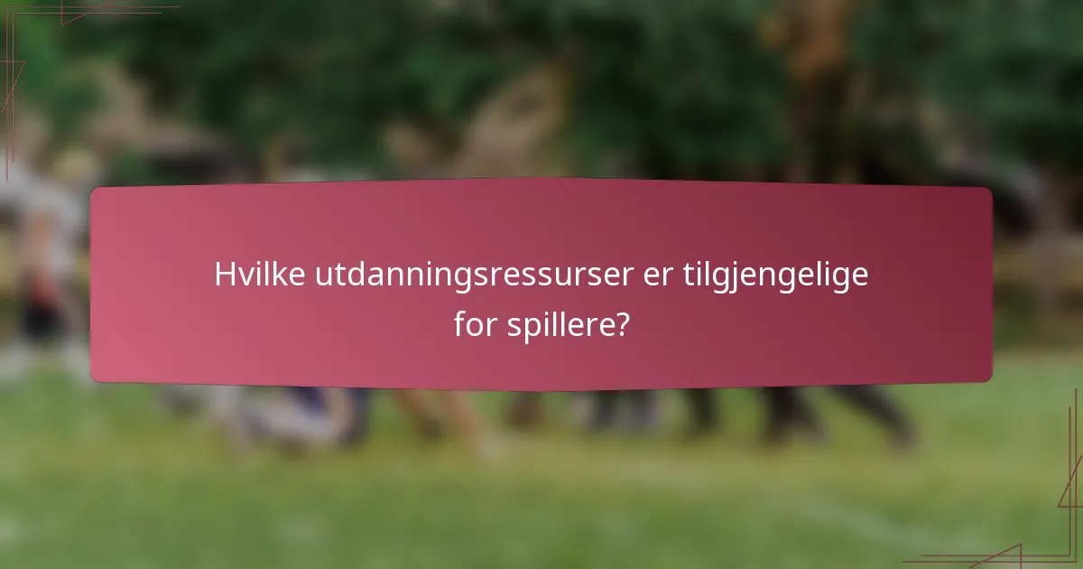 Hvilke utdanningsressurser er tilgjengelige for spillere?
